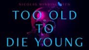 TOO OLD TO DIE YOUNG – İNCELEME